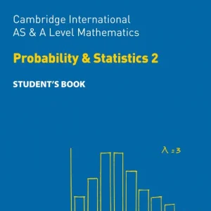 Cambridge International AS & A Level Mathematics Probability & Statistics 2 Student's Book
